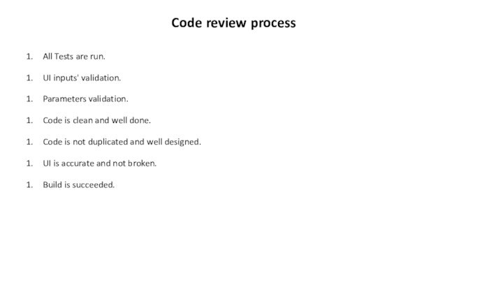 Code review processAll Tests are run.UI inputs' validation.Parameters validation.Code is clean and