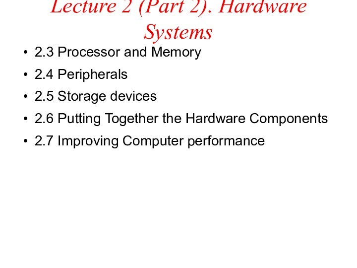 Lecture 2 (Part 2). Hardware Systems2.3 Processor and Memory2.4 Peripherals2.5 Storage devices2.6