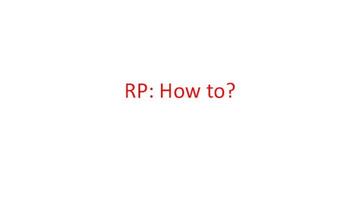 RP: How to?