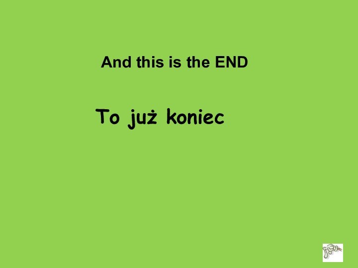 To już koniecAnd this is the END