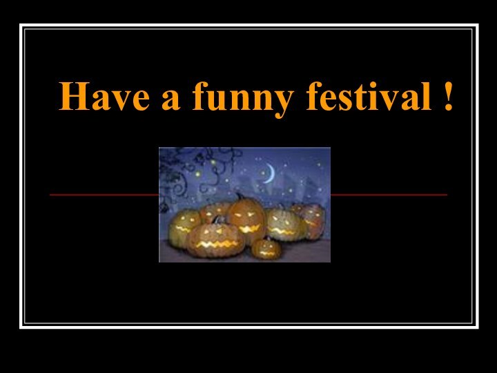 Have a funny festival !