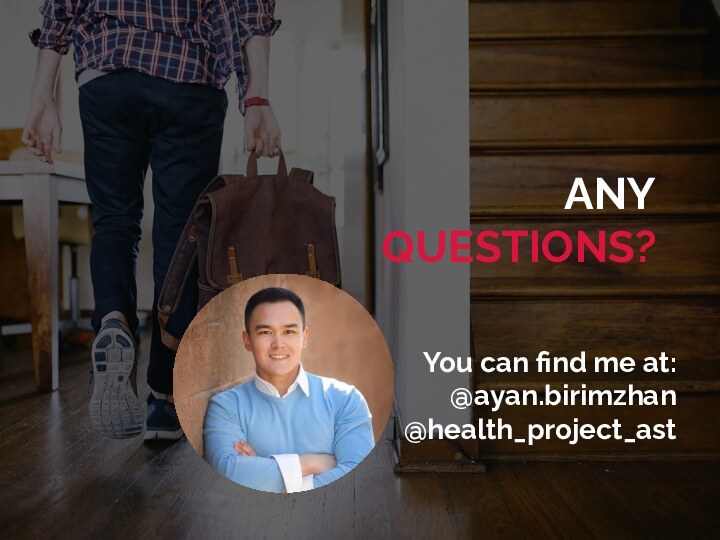 ANYQUESTIONS?You can find me at:@ayan.birimzhan@health_project_ast