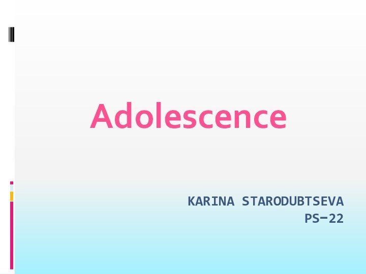 KARINA STARODUBTSEVA PS−22  Adolescence