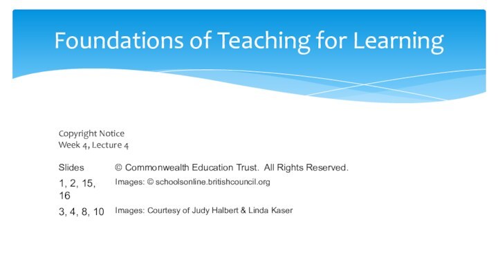 Copyright NoticeWeek 4, Lecture 4Foundations of Teaching for Learning