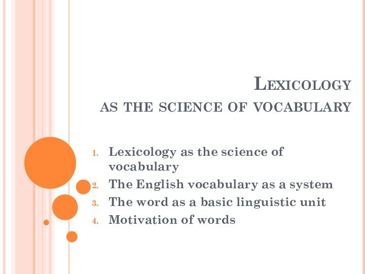 Lexicology  as the science of vocabulary Lexicology as the science of