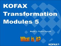 Kofax Transformation Modules 5. Module 2 – Product Overview