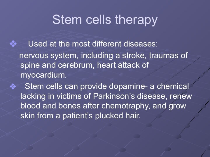 Stem cells therapy  Used at the most different diseases:  nervous