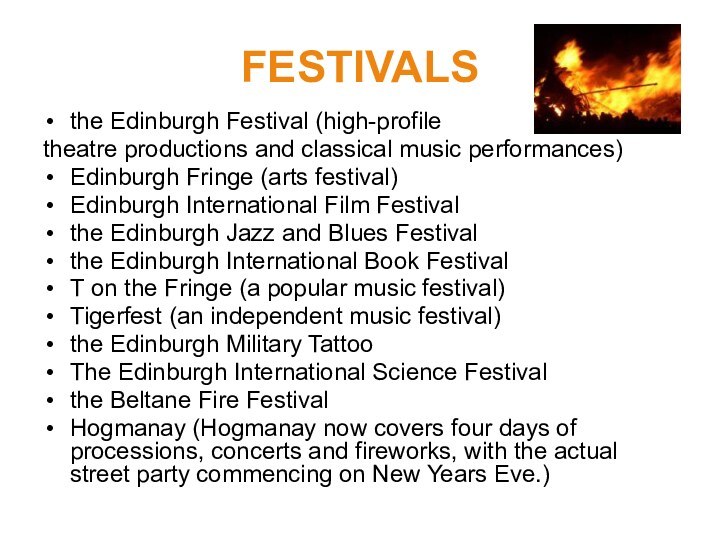 FESTIVALSthe Edinburgh Festival (high-profile theatre productions and classical music performances)Edinburgh Fringe (arts