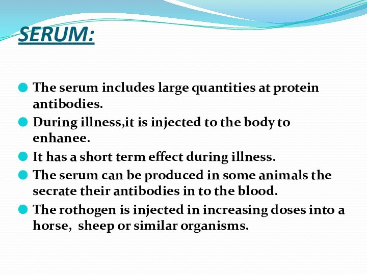 SERUM: The serum includes large quantities at protein antibodies. During illness,it is