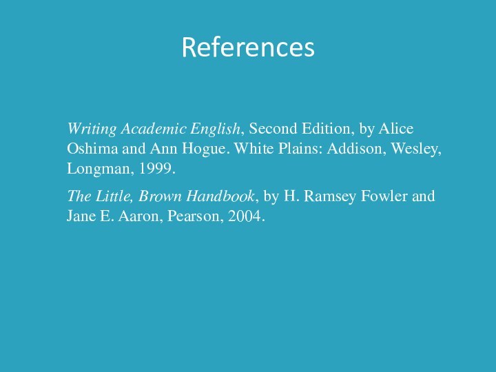 ReferencesWriting Academic English, Second Edition, by Alice Oshima and Ann Hogue. White