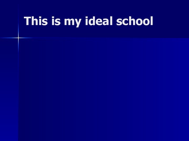 This is my ideal school
