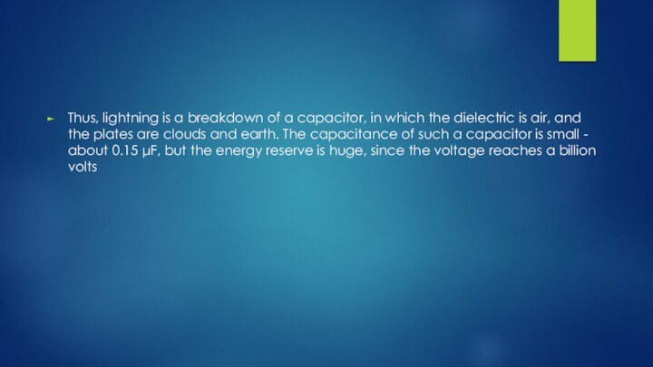Thus, lightning is a breakdown of a capacitor, in which the dielectric