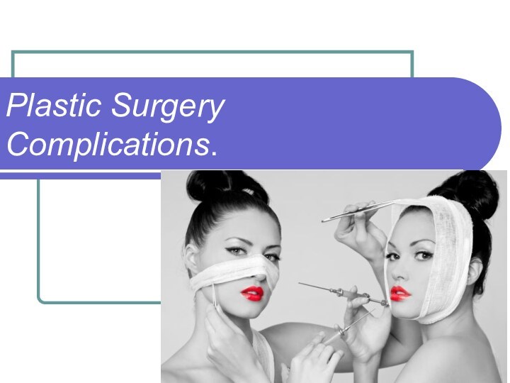 Plastic Surgery Complications.