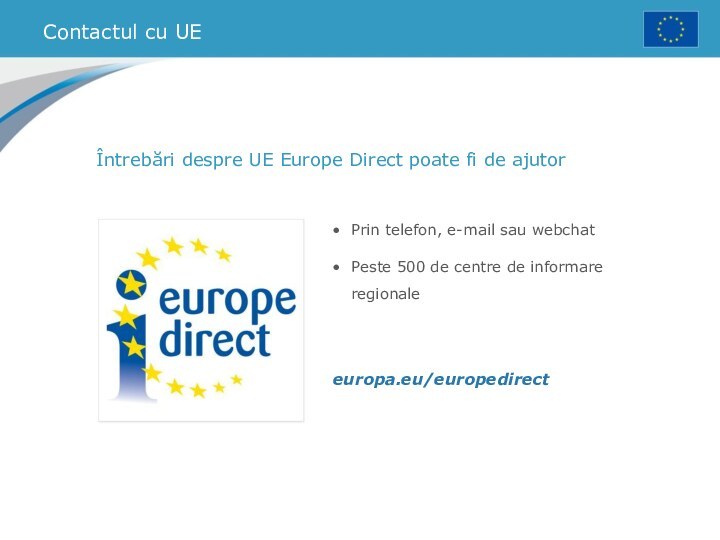 Contactul cu UEÎntrebări despre UE Europe Direct poate fi de ajutorPrin telefon,