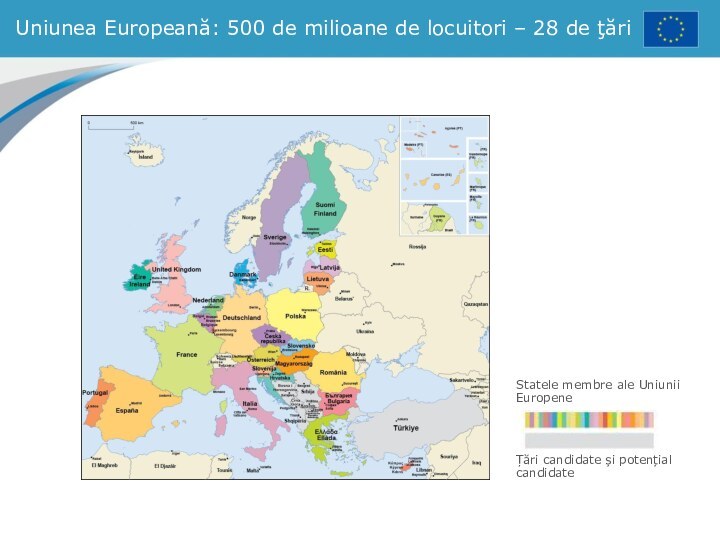 Uniunea Europeană: 500 de milioane de locuitori – 28 de ţăriStatele membre