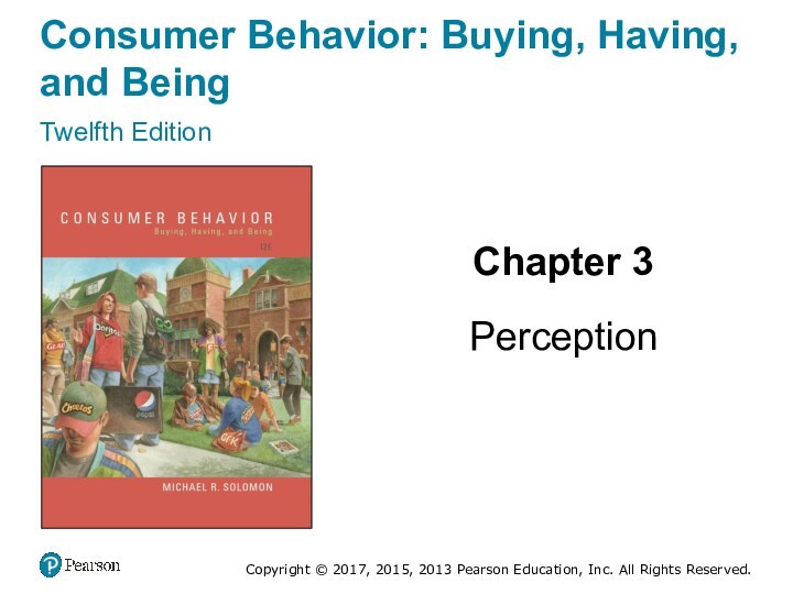 Consumer Behavior: Buying, Having, and BeingTwelfth EditionChapter 3PerceptionCopyright © 2017, 2015, 2013