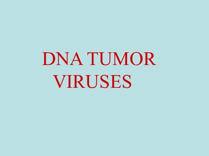 DNA TUMOR  	VIRUSES