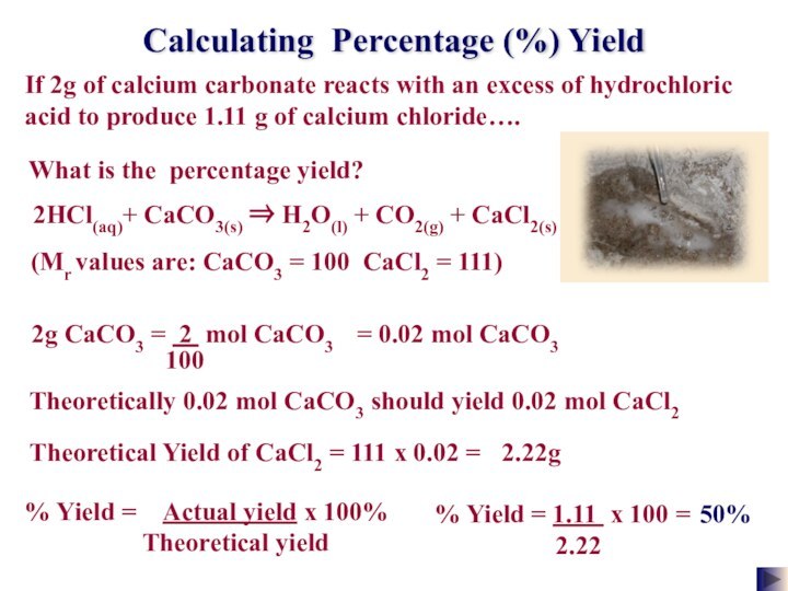 Calculating Percentage (%) YieldIf 2g of calcium carbonate reacts with an excess