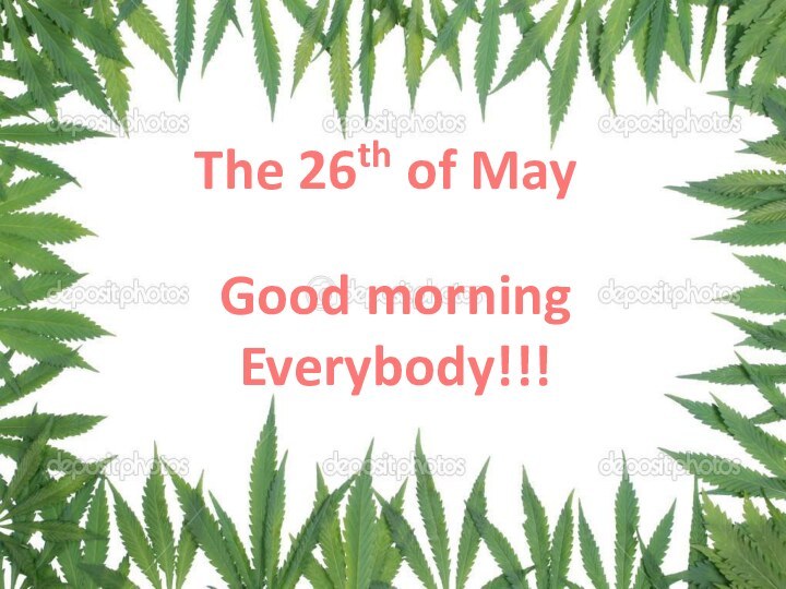 The 26th of MayGood morning Everybody!!!