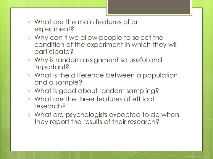 What are the main features of an experiment?Why can’t we allow people