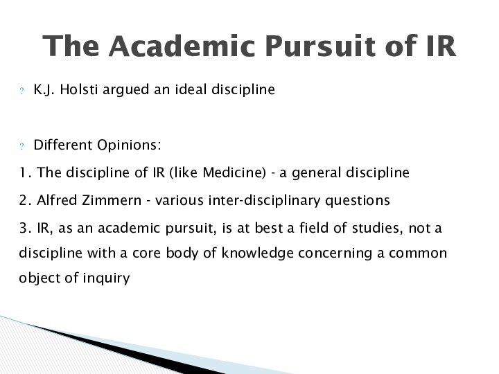 K.J. Holsti argued an ideal disciplineDifferent Opinions:1. The discipline of IR (like