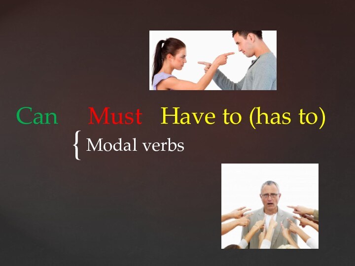 Can   Must  Have to (has to)Modal verbs