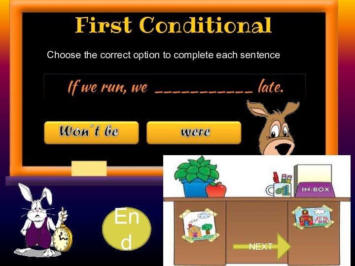 First ConditionalChoose the correct option to complete each sentence.10987654321EndNEXT
