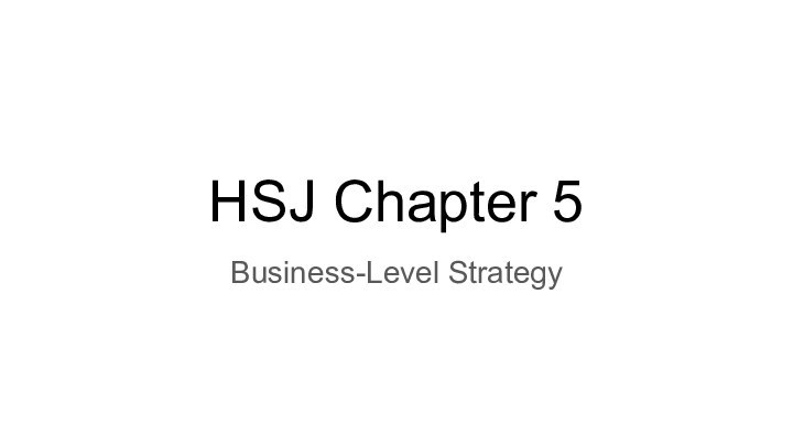 HSJ Chapter 5Business-Level Strategy