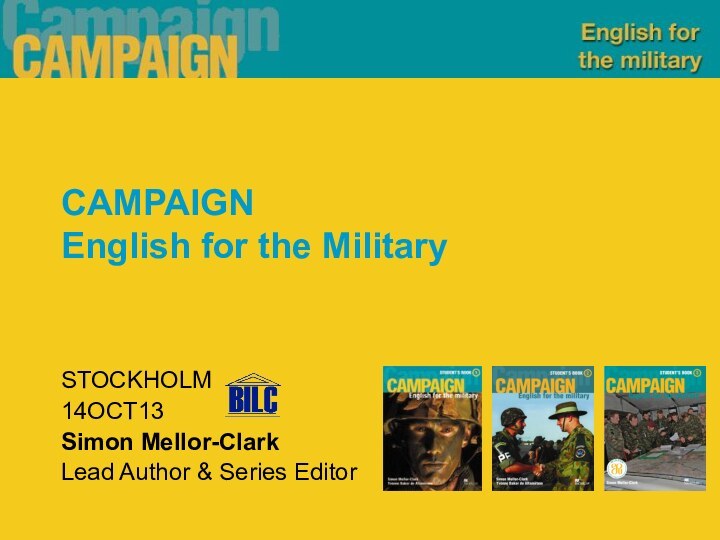 STOCKHOLM14OCT13Simon Mellor-ClarkLead Author & Series EditorCAMPAIGN English for the Military