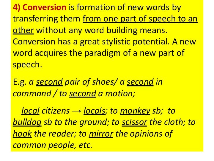 4) Conversion is formation of new words by transferring them from one