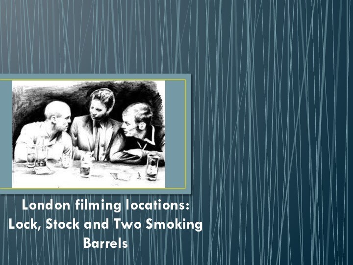 London filming locations: Lock, Stock and Two Smoking Barrels