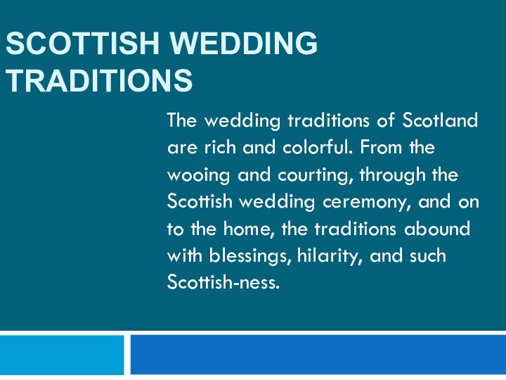 SCOTTISH WEDDING TRADITIONS  The wedding traditions of Scotland are rich and