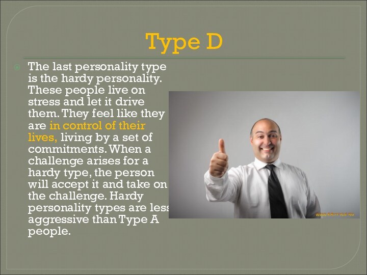 Type DThe last personality type is the hardy personality. These people live