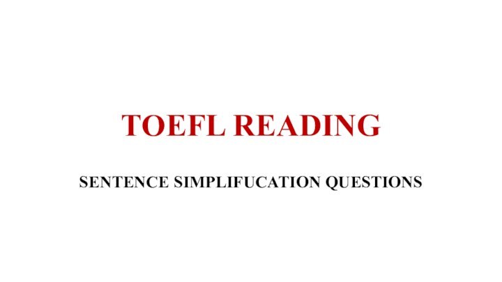 TOEFL READINGSENTENCE SIMPLIFUCATION QUESTIONS