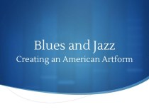 Blues and Jazz. Creating an American Artform