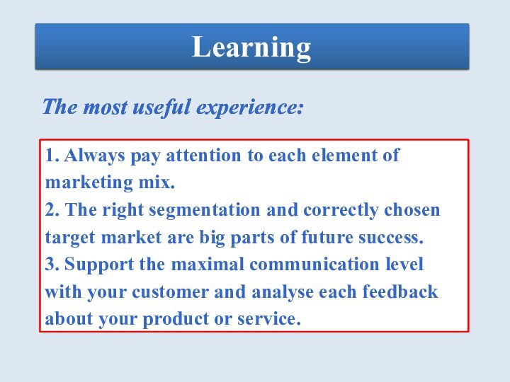LearningThe most useful experience:1. Always pay attention to each element of marketing