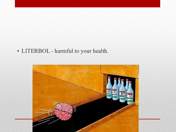 LITERBOL - harmful to your health.