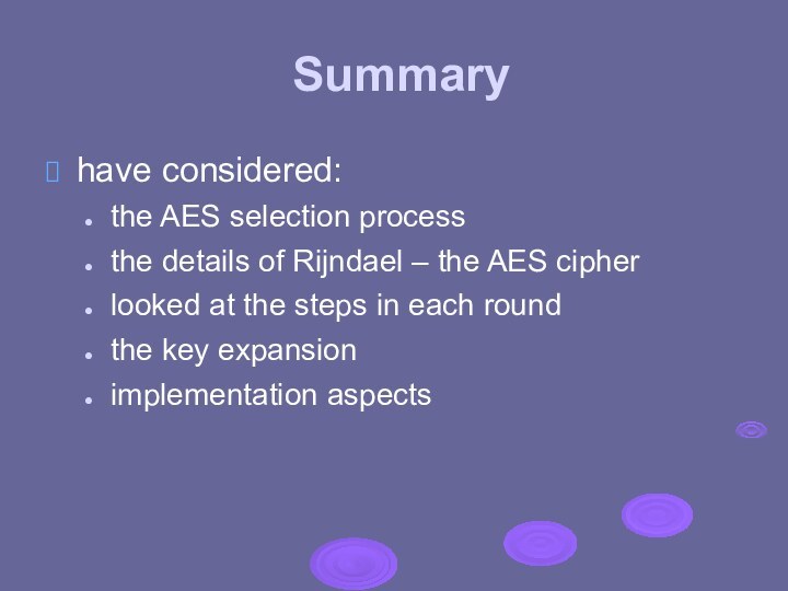 Summaryhave considered:the AES selection processthe details of Rijndael – the AES cipherlooked