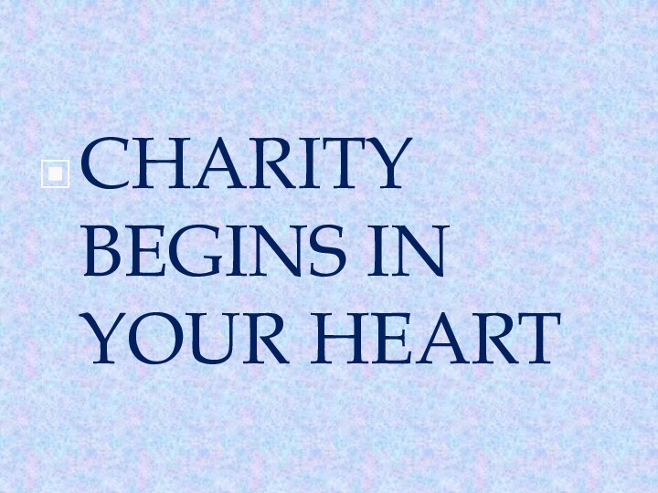 CHARITY BEGINS IN YOUR HEART