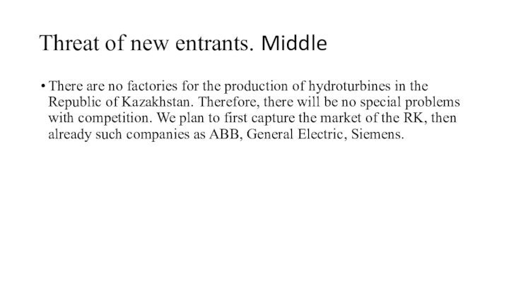 Threat of new entrants. MiddleThere are no factories for the production of