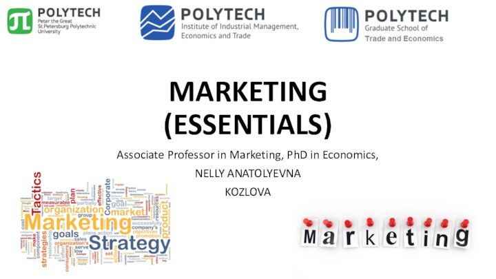 MARKETING (ESSENTIALS)Associate Professor in Marketing, PhD in Economics,NELLY ANATOLYEVNAKOZLOVA