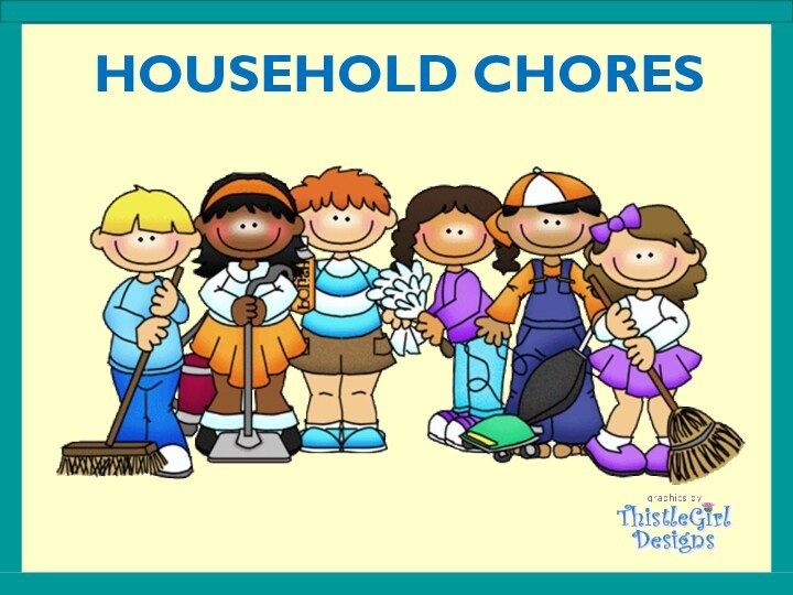 HOUSEHOLD CHORES