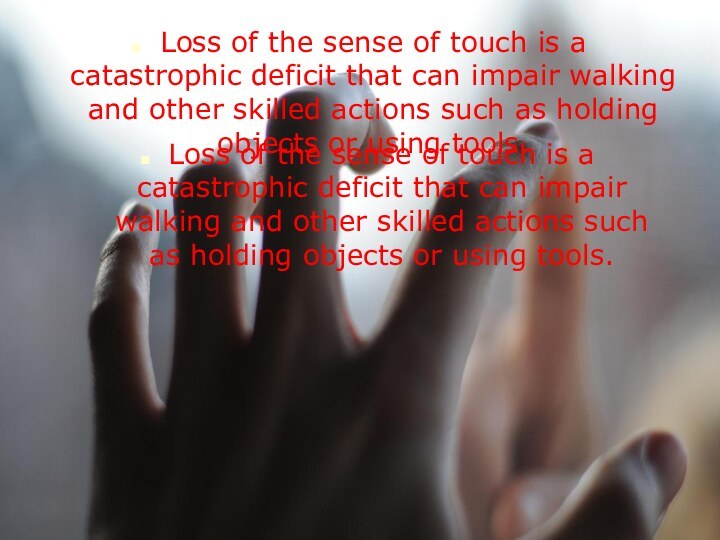 Loss of the sense of touch is a catastrophic deficit that can