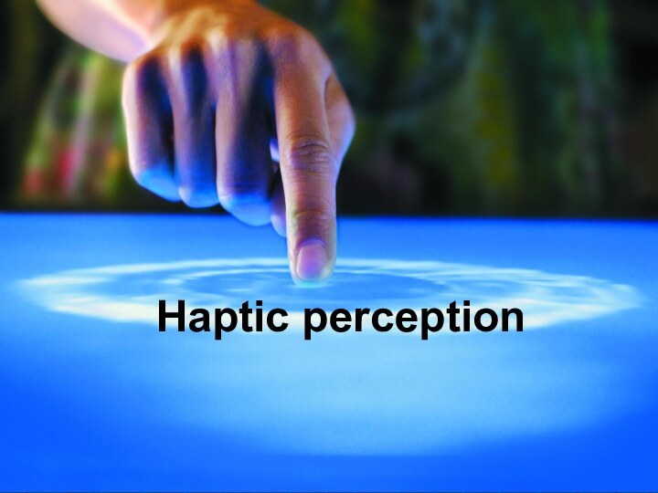 Haptic perception