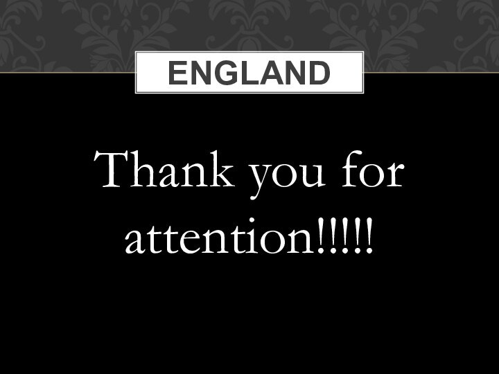 Thank you for attention!!!!!ENGLAND