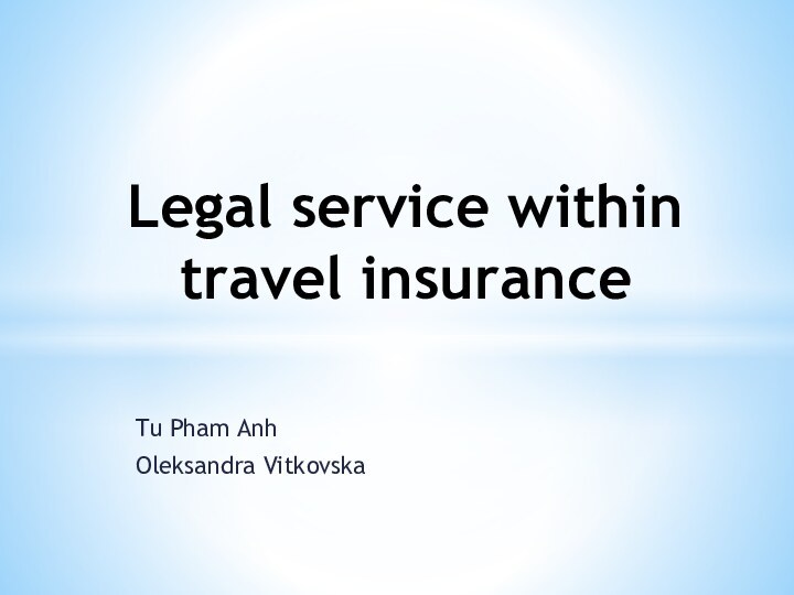 Tu Pham AnhOleksandra VitkovskaLegal service within travel insurance