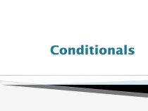 Conditionals. There are 4 kinds of conditionals