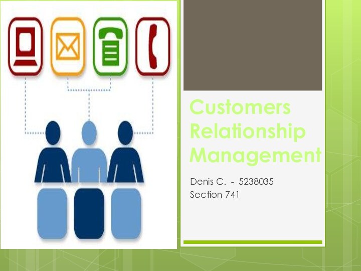 Customers Relationship Management Denis C. - 5238035Section 741