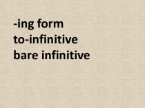-ing form, to-infinitive, bare infinitive