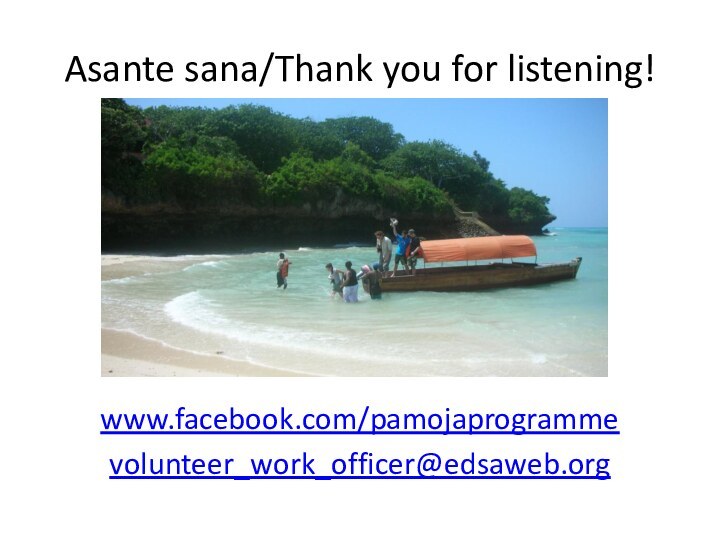Asante sana/Thank you for listening!www.facebook.com/pamojaprogramme volunteer_work_officer@edsaweb.org